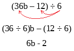 (36b - 12) ÷ 6 = (36 ÷ 6)b - (12 ÷ 6) = 6b - 2