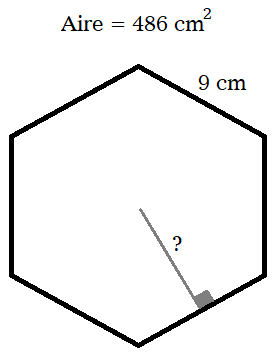 Hexagone d'aire 486 cm2, côté 9 cm, apothème inconnu